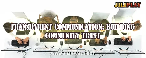 Transparent Communication: Building Community Trust